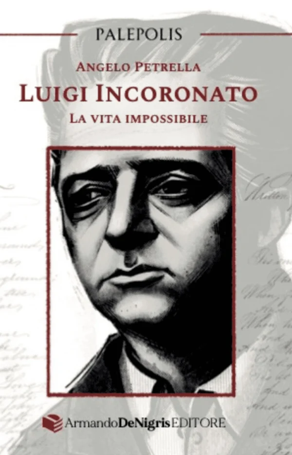 Copertina del libro Luigi Incoronato La vita impossibile di Angelo Petrella, De Nigris Editore