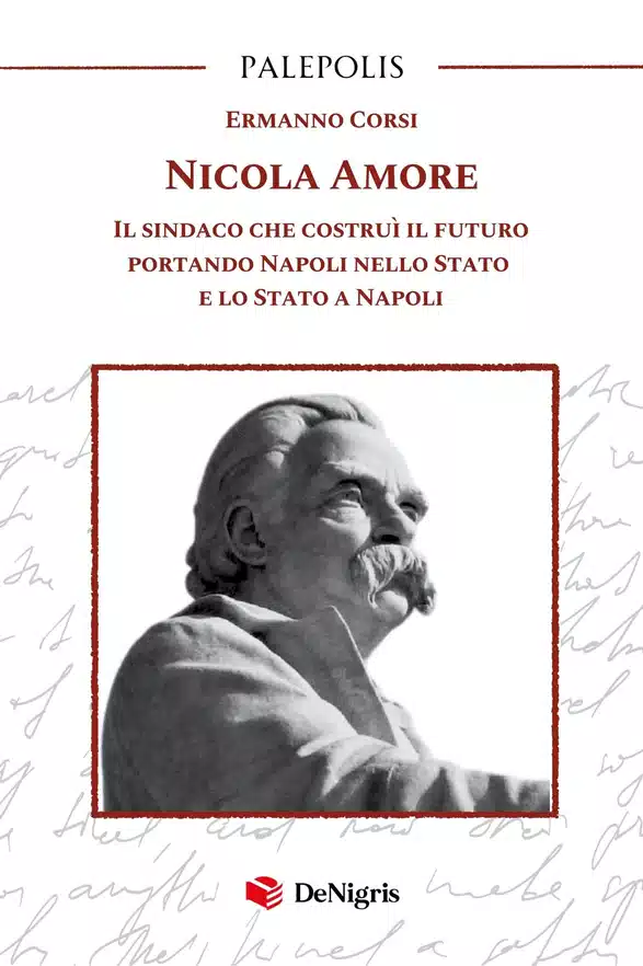Copertina di Nicola Amore – Il sindaco che costruì il futuro di Ermanno Corsi, De Nigris Editore