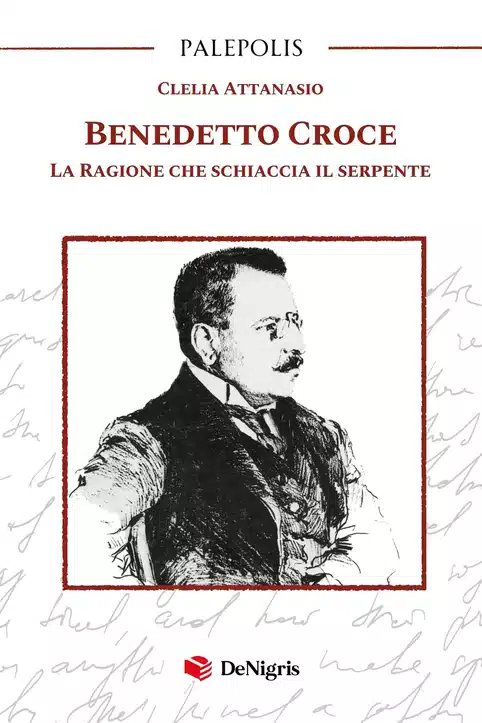 Copertina di Benedetto Croce – La ragione che schiaccia il serpente di Clelia Attanasio, De Nigris Editore