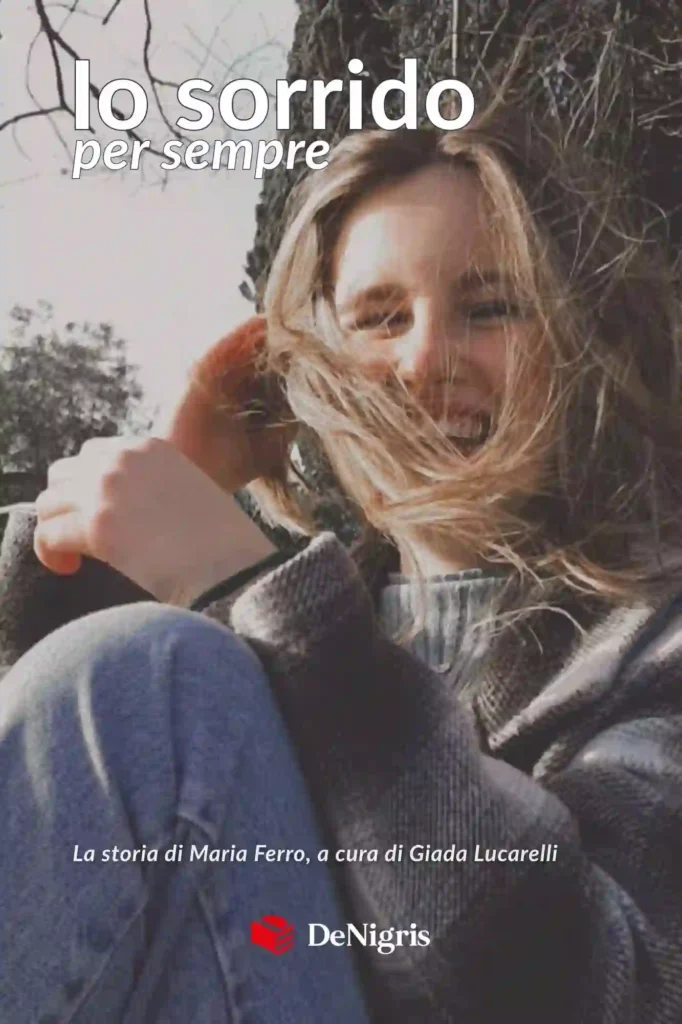 Copertina di Io sorrido per sempre, la storia di Maria Ferro a cura di Giada Lucarelli, De Nigris Editore